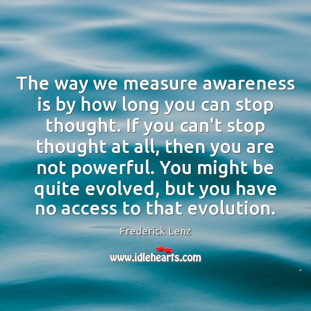 The way we measure awareness is by how long you can stop Access Quotes Image