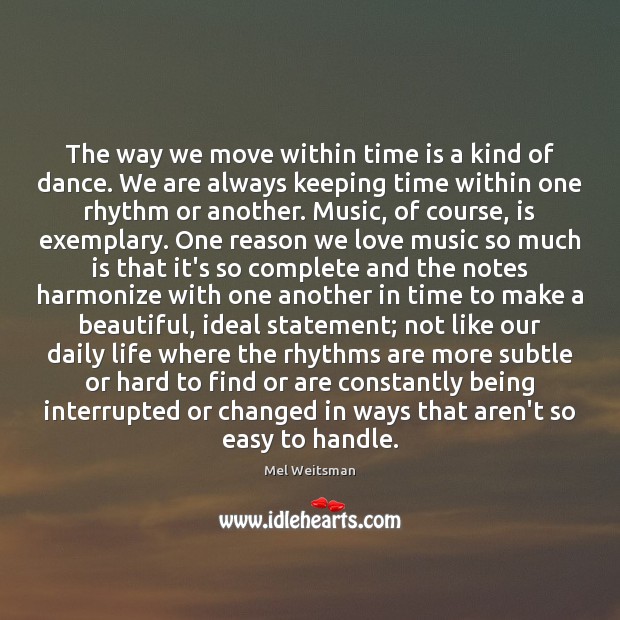 The way we move within time is a kind of dance. We Mel Weitsman Picture Quote