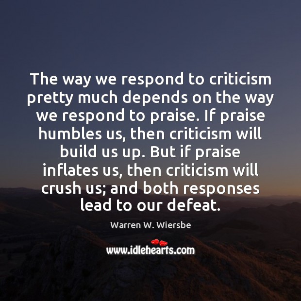 The way we respond to criticism pretty much depends on the way Warren W. Wiersbe Picture Quote