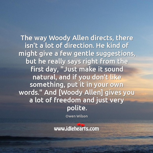 The way Woody Allen directs, there isn’t a lot of direction. He Owen Wilson Picture Quote