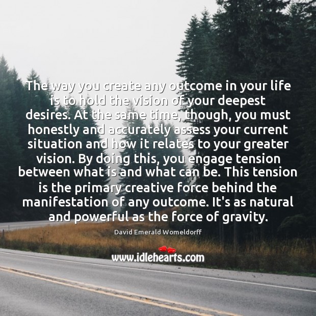The way you create any outcome in your life is to hold David Emerald Womeldorff Picture Quote