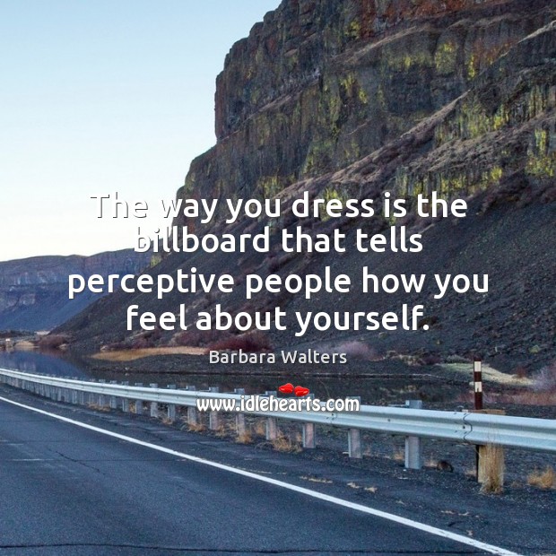 The way you dress is the billboard that tells perceptive people how Barbara Walters Picture Quote