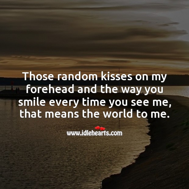The way you smile every time you see me, that means the world to me. Kiss You Quotes Image