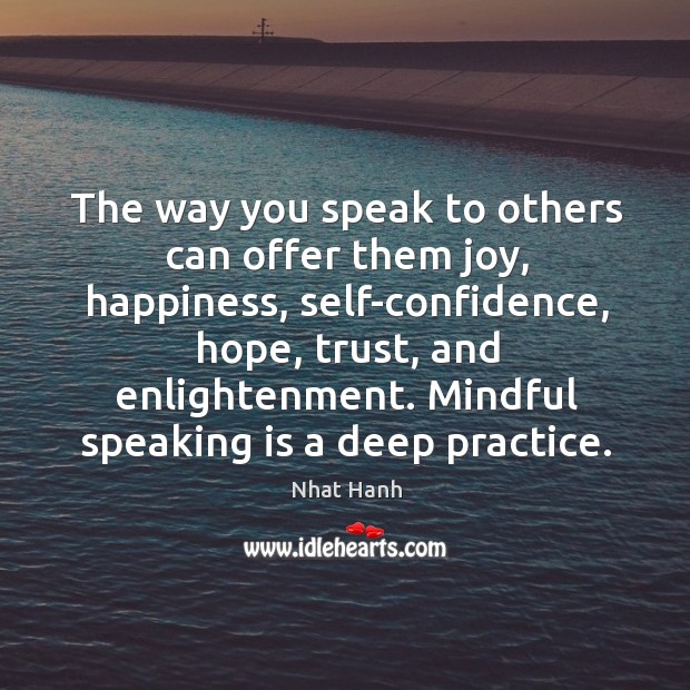 The way you speak to others can offer them joy, happiness, self-confidence, Nhat Hanh Picture Quote