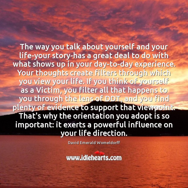 The way you talk about yourself and your life-your story-has a great David Emerald Womeldorff Picture Quote