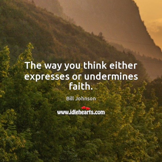 The way you think either expresses or undermines faith. Image