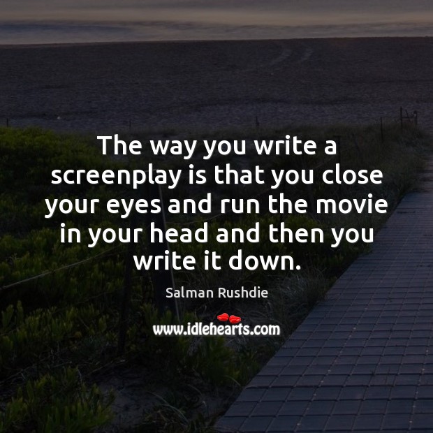 The way you write a screenplay is that you close your eyes Image