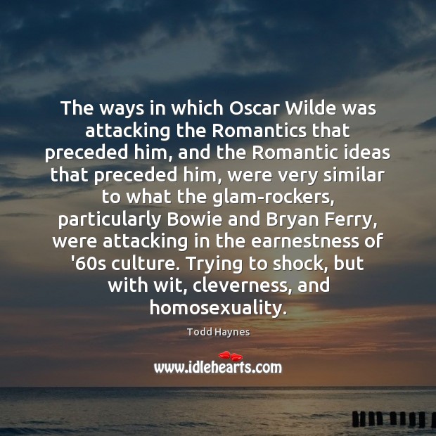 The ways in which Oscar Wilde was attacking the Romantics that preceded Todd Haynes Picture Quote