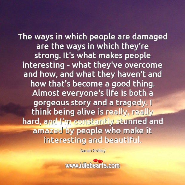 The ways in which people are damaged are the ways in which Sarah Polley Picture Quote