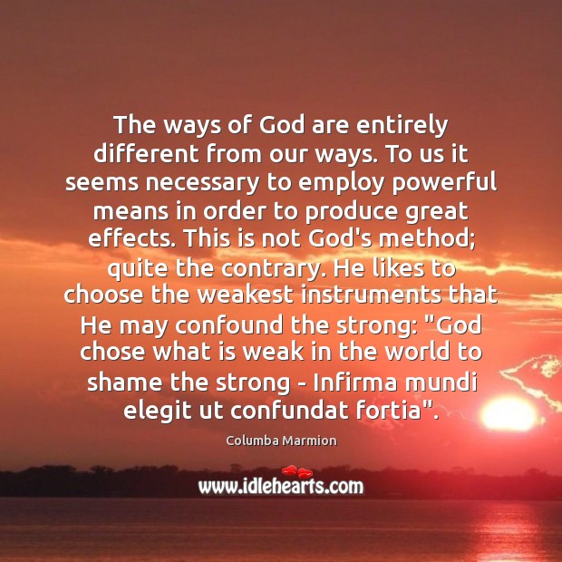 The ways of God are entirely different from our ways. To us Columba Marmion Picture Quote