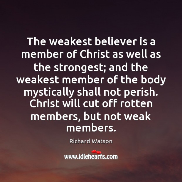 The weakest believer is a member of Christ as well as the Image