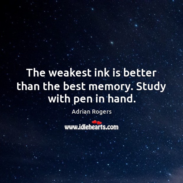 The weakest ink is better than the best memory. Study with pen in hand. Adrian Rogers Picture Quote