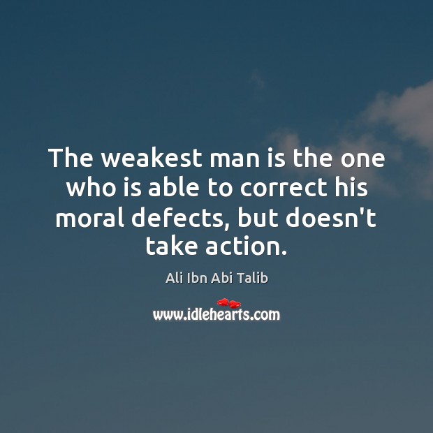The weakest man is the one who is able to correct his Ali Ibn Abi Talib Picture Quote