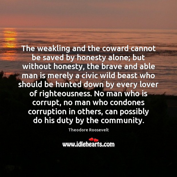 The weakling and the coward cannot be saved by honesty alone; but Image