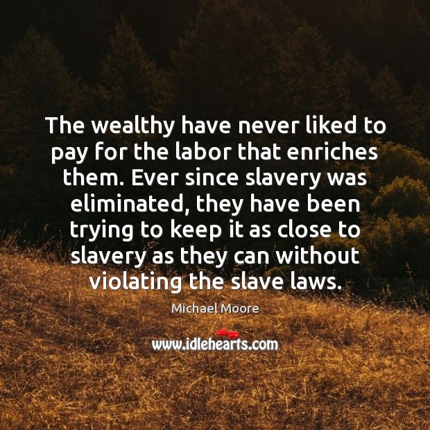 The wealthy have never liked to pay for the labor that enriches Image