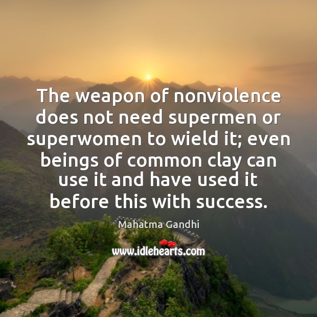 The weapon of nonviolence does not need supermen or superwomen to wield Image