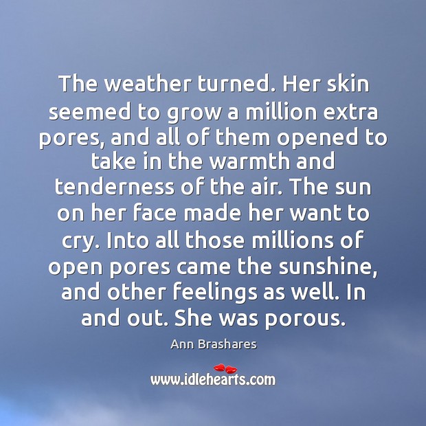 The weather turned. Her skin seemed to grow a million extra pores, Image