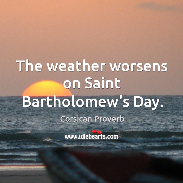 The weather worsens on saint bartholomew’s day. Corsican Proverbs Image