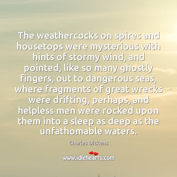 The weathercocks on spires and housetops were mysterious with hints of stormy Charles Dickens Picture Quote