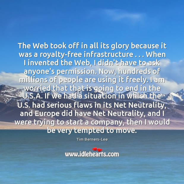 The Web took off in all its glory because it was a Tim Berners-Lee Picture Quote