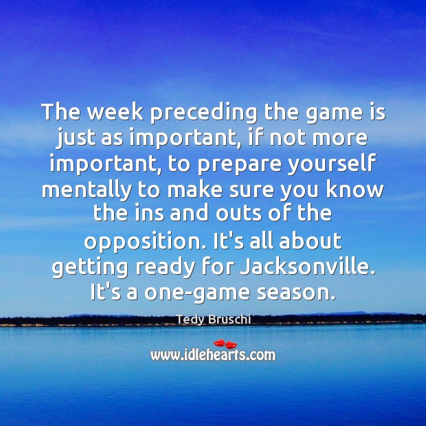 The week preceding the game is just as important, if not more 