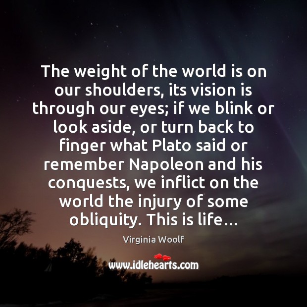 The weight of the world is on our shoulders, its vision is Image
