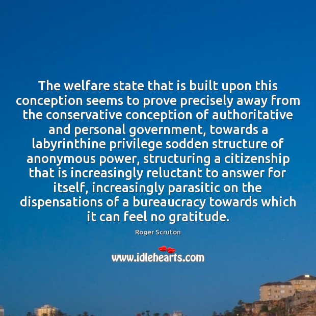 The welfare state that is built upon this conception seems to prove Image