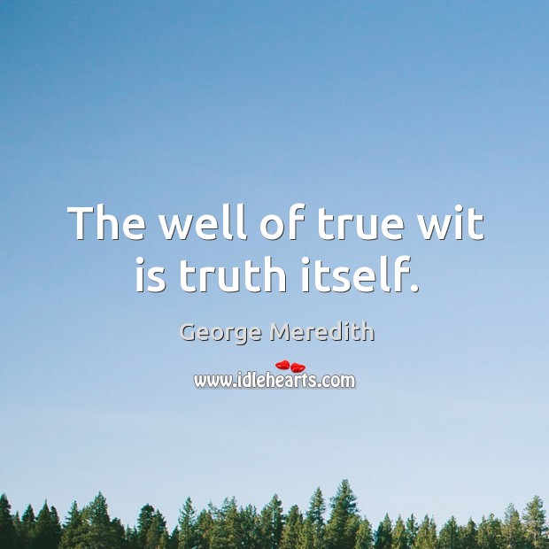 The well of true wit is truth itself. Image