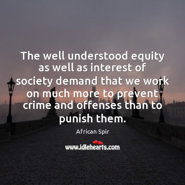 The well understood equity as well as interest of society demand that Image