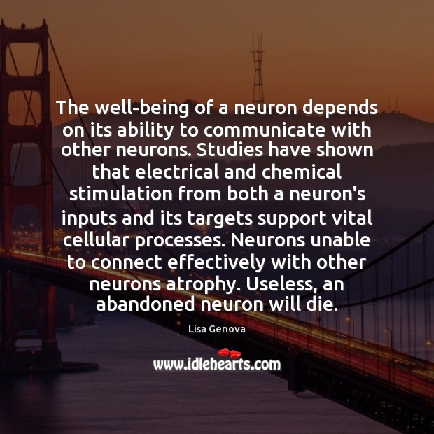 The well-being of a neuron depends on its ability to communicate with Lisa Genova Picture Quote