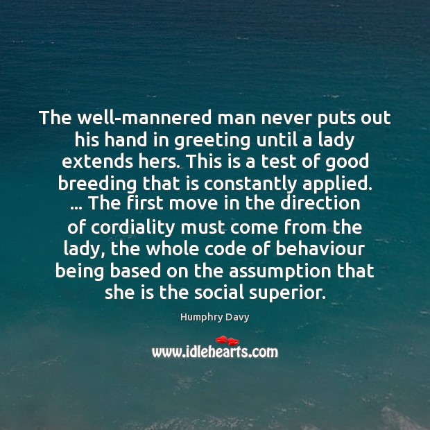 The well-mannered man never puts out his hand in greeting until a Humphry Davy Picture Quote