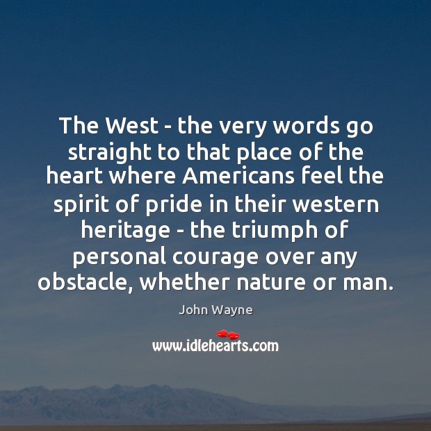 The West – the very words go straight to that place of John Wayne Picture Quote