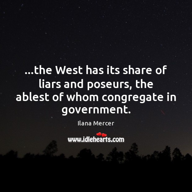 …the West has its share of liars and poseurs, the ablest of Ilana Mercer Picture Quote