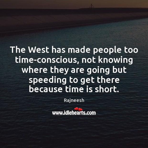 The West has made people too time-conscious, not knowing where they are Image