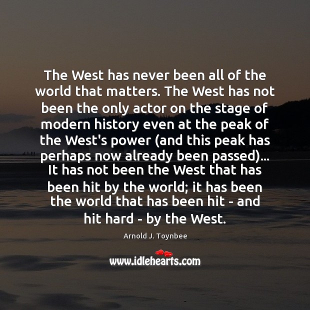 The West has never been all of the world that matters. The Arnold J. Toynbee Picture Quote
