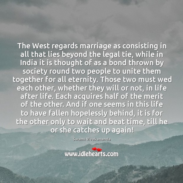 The West regards marriage as consisting in all that lies beyond the Swami Vivekananda Picture Quote