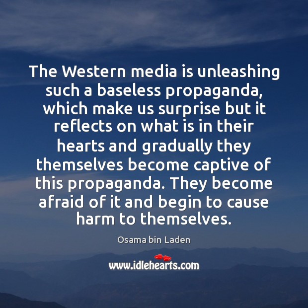 The Western media is unleashing such a baseless propaganda, which make us Afraid Quotes Image