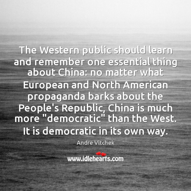 The Western public should learn and remember one essential thing about China: Andre Vltchek Picture Quote