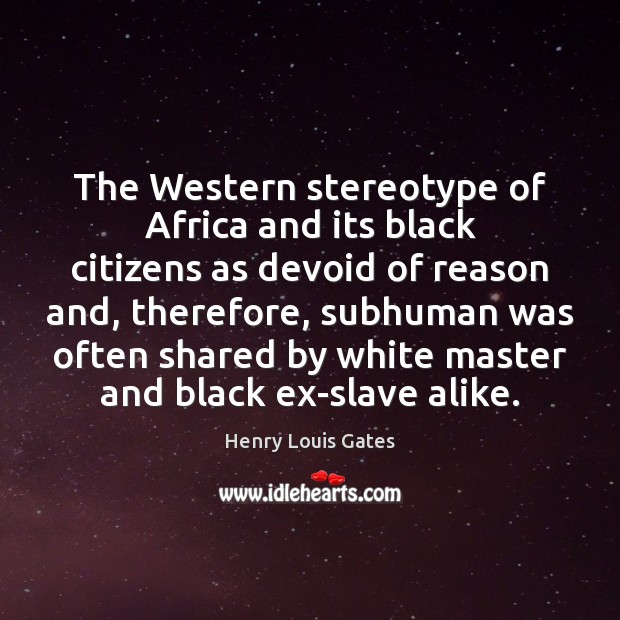 The Western stereotype of Africa and its black citizens as devoid of Image