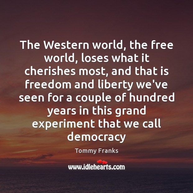 The Western world, the free world, loses what it cherishes most, and 