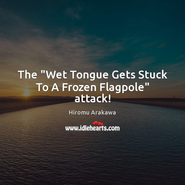 The “Wet Tongue Gets Stuck To A Frozen Flagpole” attack! Image