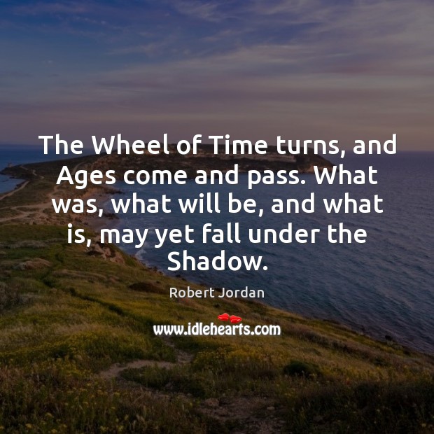 The Wheel of Time turns, and Ages come and pass. What was, Image