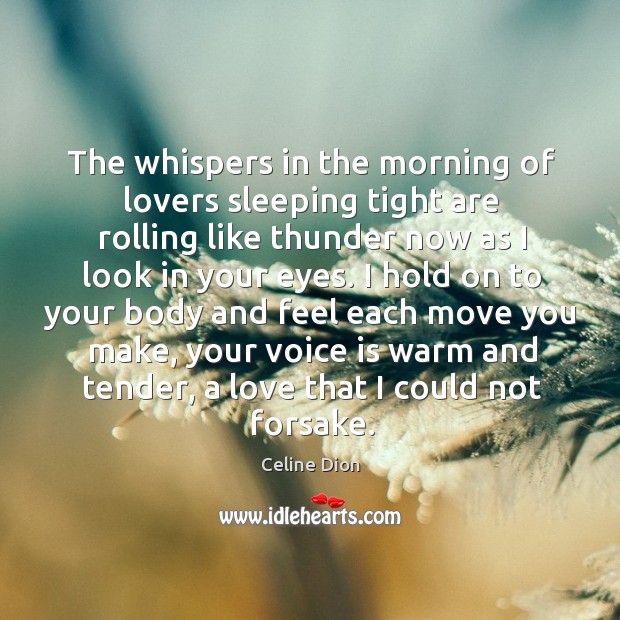 The whispers in the morning of lovers sleeping tight are rolling like Celine Dion Picture Quote