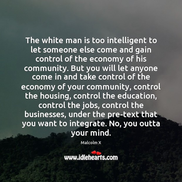 The white man is too intelligent to let someone else come and Economy Quotes Image