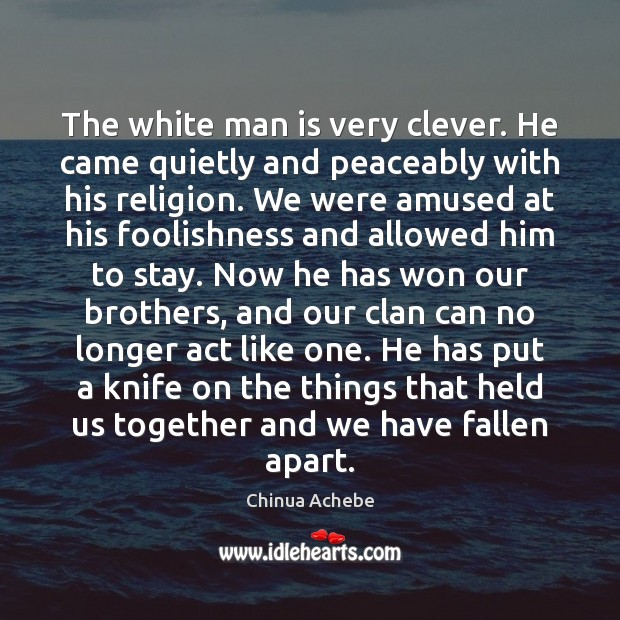 The white man is very clever. He came quietly and peaceably with Brother Quotes Image