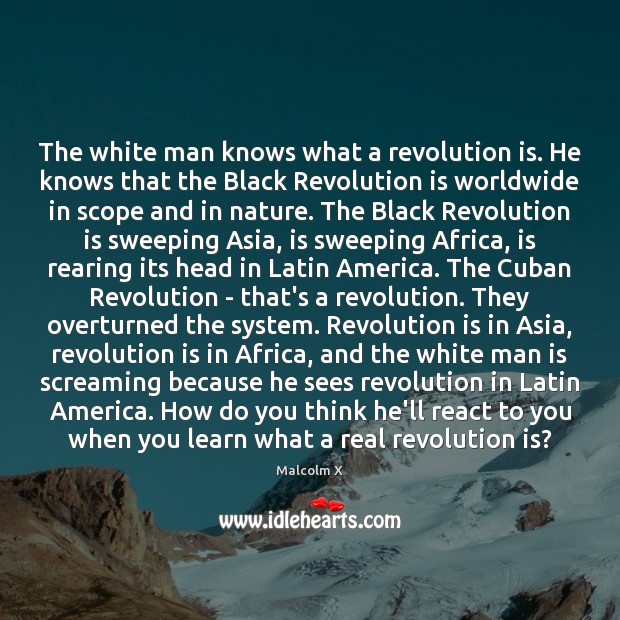 The white man knows what a revolution is. He knows that the Malcolm X Picture Quote