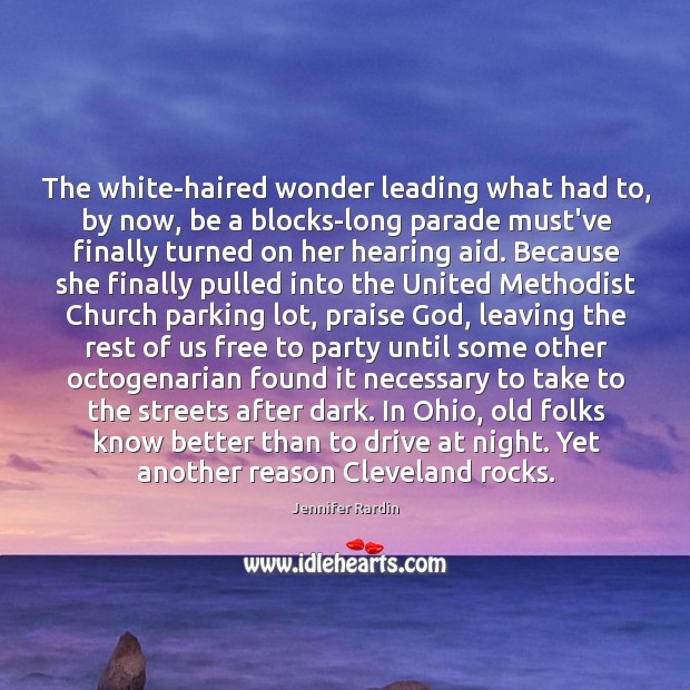 The white-haired wonder leading what had to, by now, be a blocks-long Jennifer Rardin Picture Quote