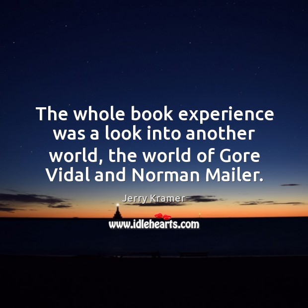 The whole book experience was a look into another world, the world of gore vidal and norman mailer. Image