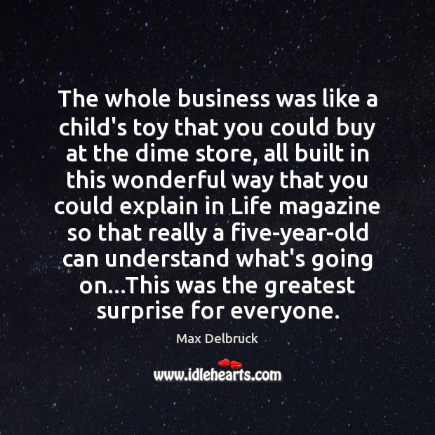 The whole business was like a child’s toy that you could buy Max Delbruck Picture Quote