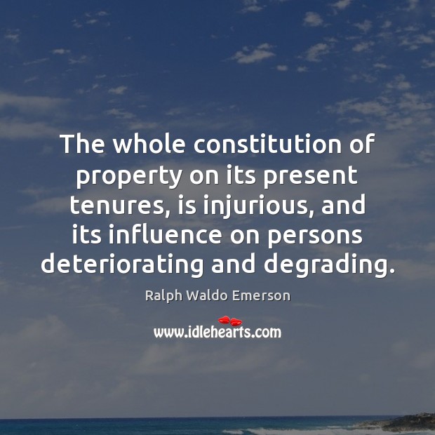 The whole constitution of property on its present tenures, is injurious, and Image